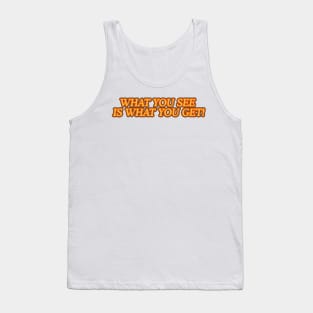 What you see is what You Get! Tank Top